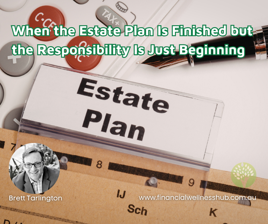 When the Estate Plan Is Finished but the Responsibility Is Just Beginning