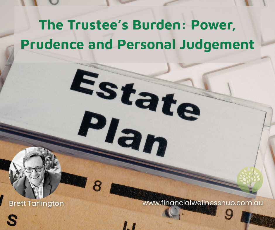 The Trustee’s Burden: Power, Prudence and Personal Judgement