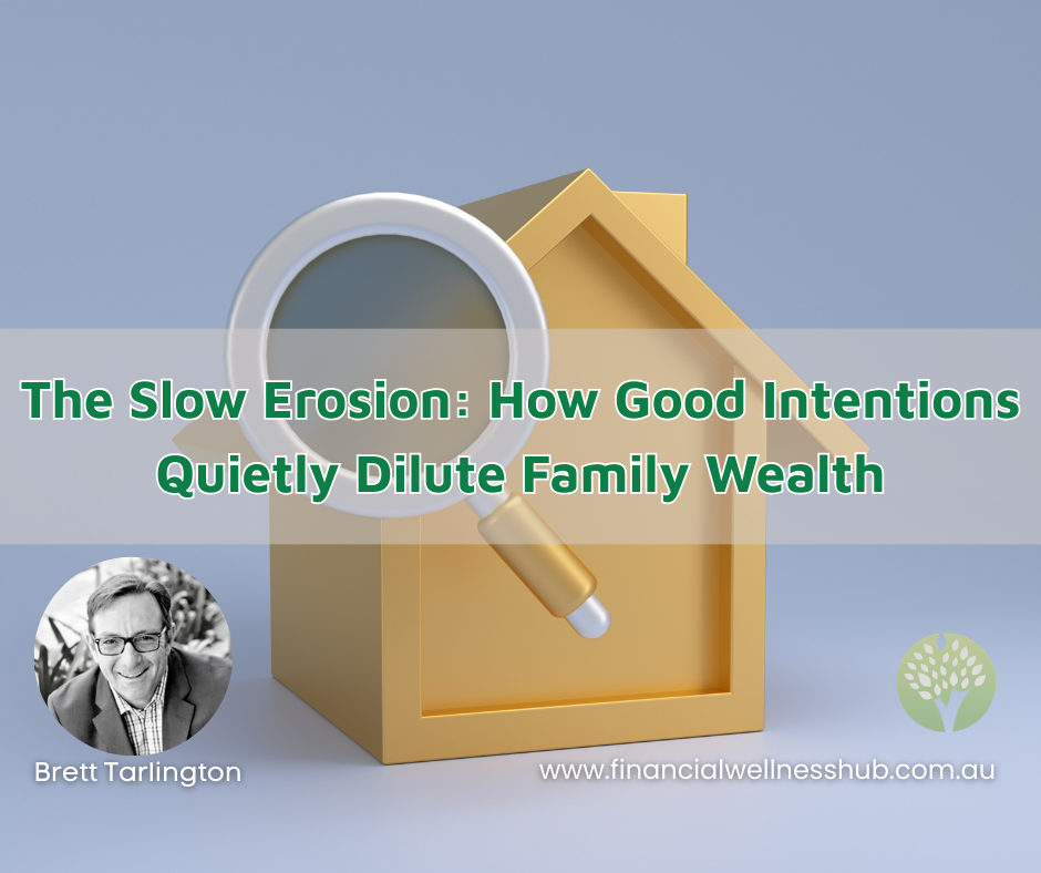 The Slow Erosion: How Good Intentions Quietly Dilute Family Wealth