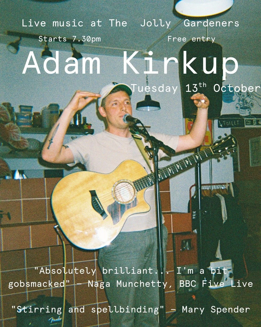 Adam Kirkup live in the bar.
Tuesday 13th October.
7.30 Start.
Free entry.

 Adam Kirkup is a folk songwriter from Northumberland, celebrating everyday moments with wonder and whimsy. He has toured with WWE champion Mick Foley, released a single with