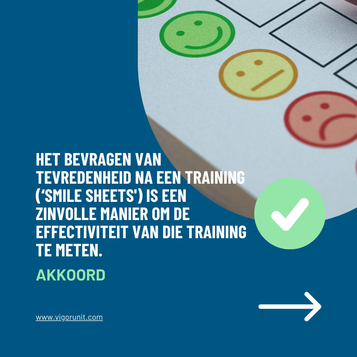 Het bevragen van tevredenheid na een training ('smile sheets') is een zinvolle manier omde effectiviteit van die training te meten.
