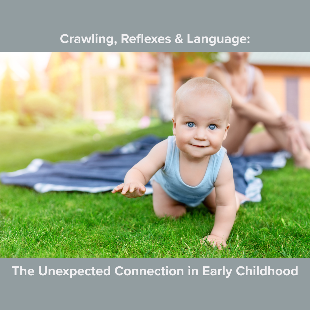 Crawling, Reflexes & Language: The Unexpected Connection in Early Childhood