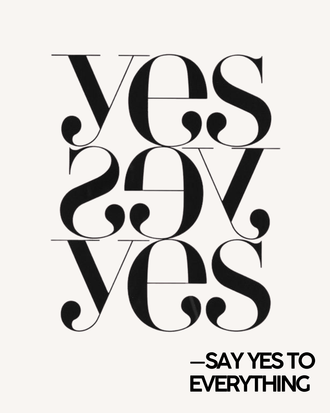 —saying yes to everything
