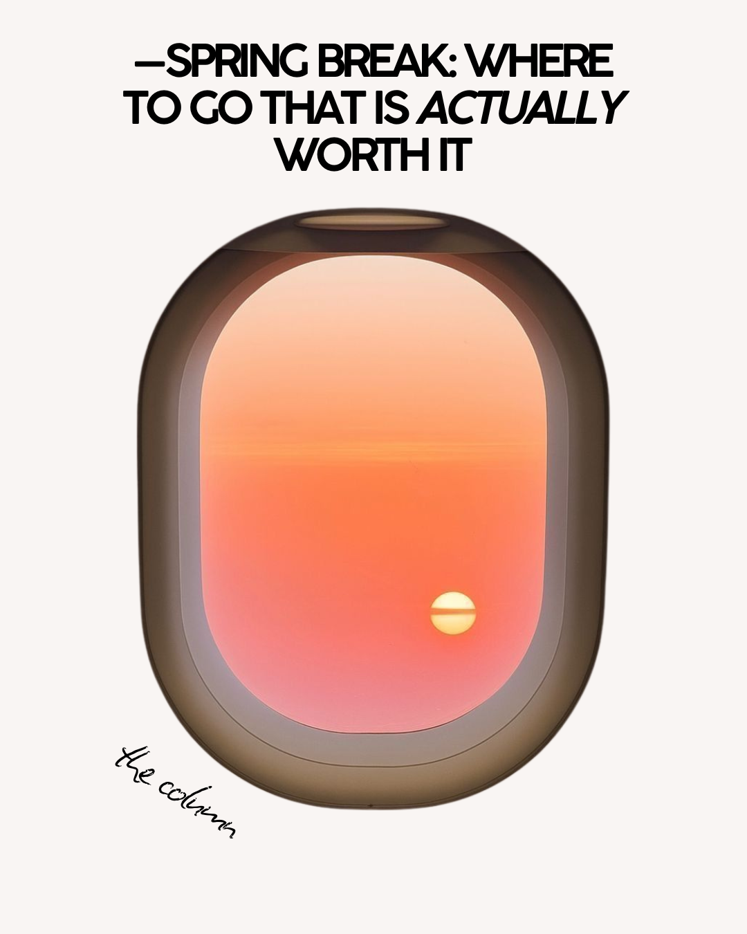 —Spring Break: Where to go that is actually worth it