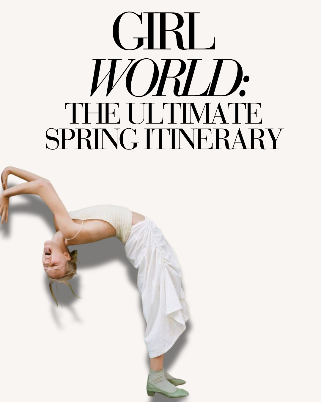 Girl World: The Ultimate Spring Itinerary