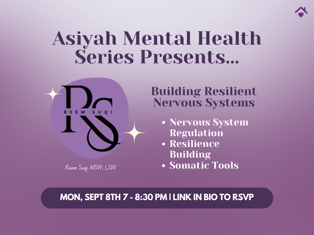 Asiyah’s Virtual Mental Health Workshop: Building Resilient Nervous Systems (Virtual)
