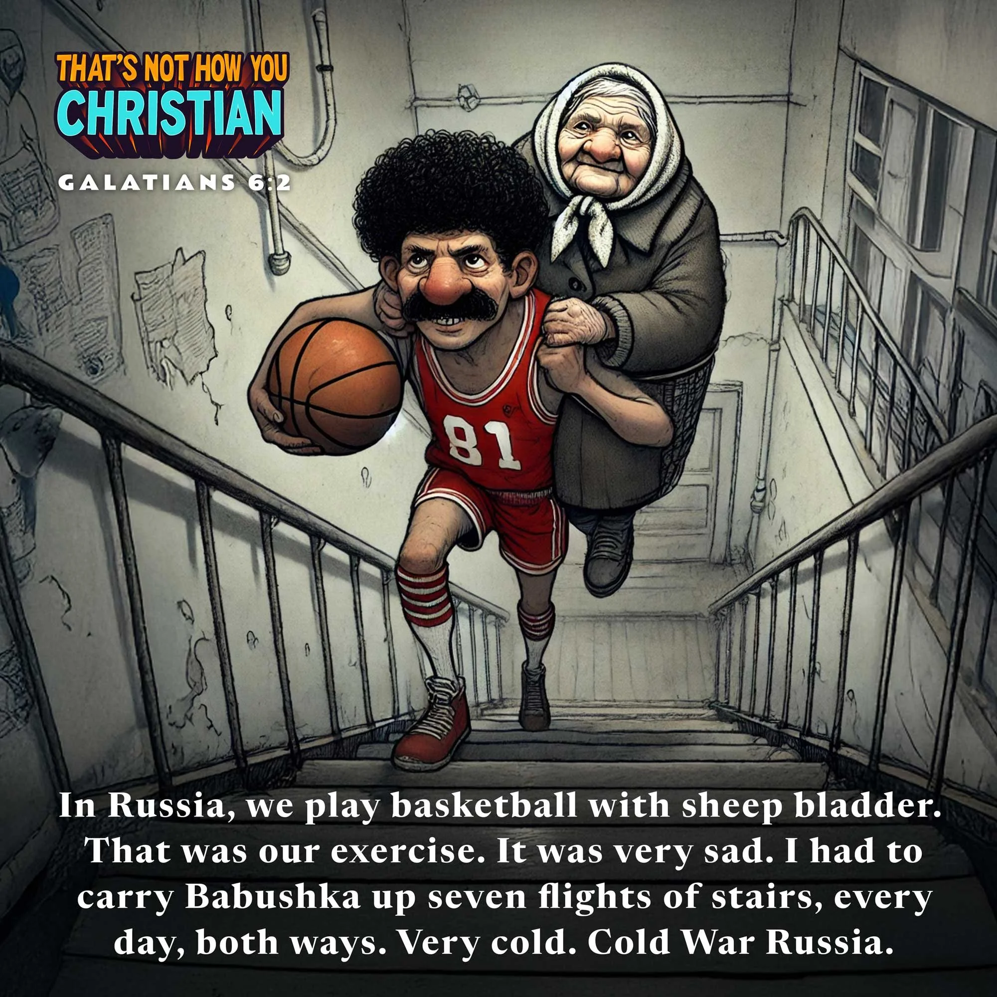 Illustration of a Soviet-era basketball player carrying his elderly Babushka up a stairwell while holding a basketball, humorously depicting bearing one another’s burdens through a Cold War Russia lens. Galatians 6:2.
