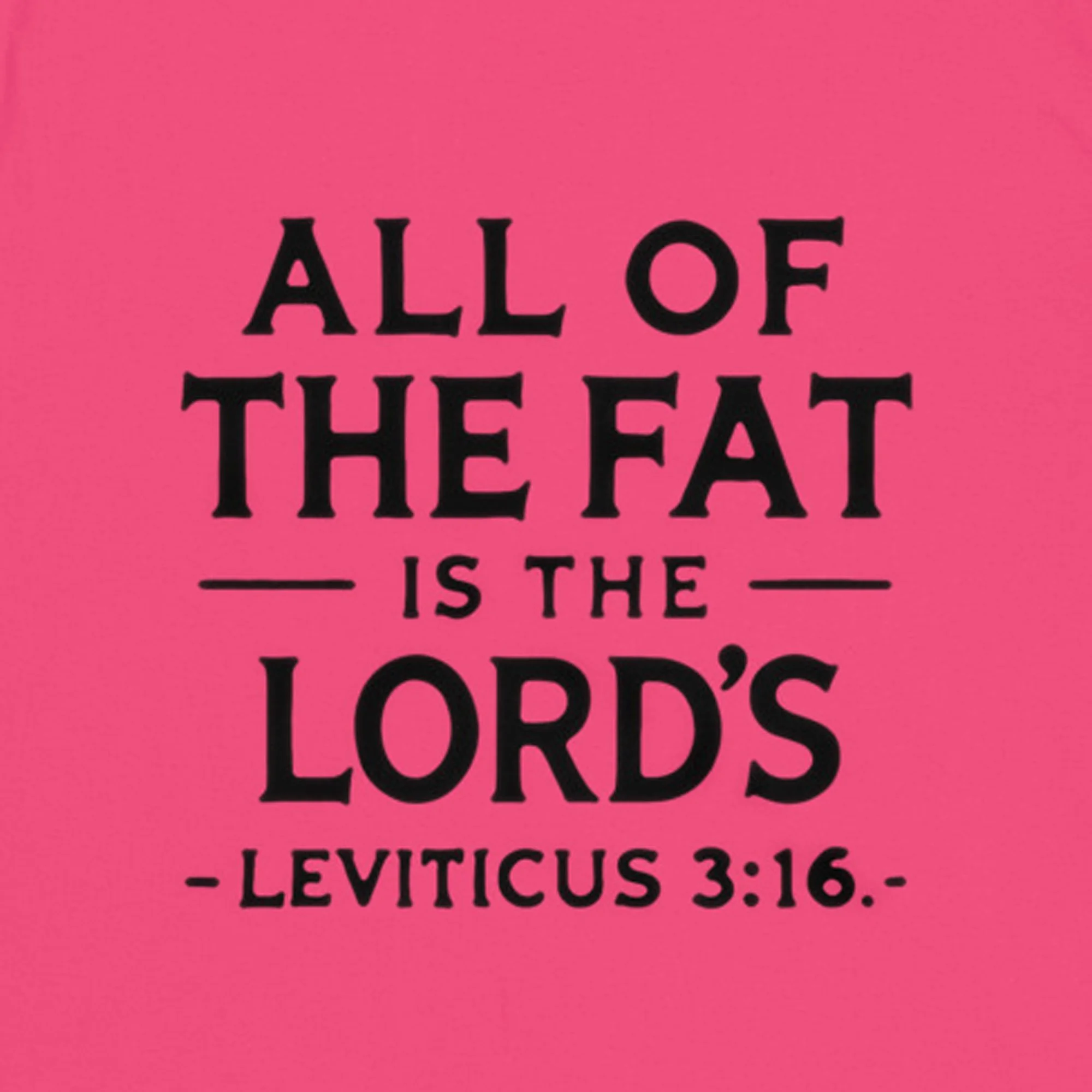 all-the-fat-is-the-lords-leviticus-3-16-shirt-heliconia-design-closeup-square.jpg