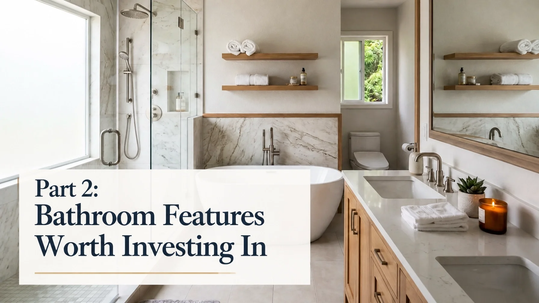 Remodel Features Worth Investing In - Part 2: Bathroom Upgrades