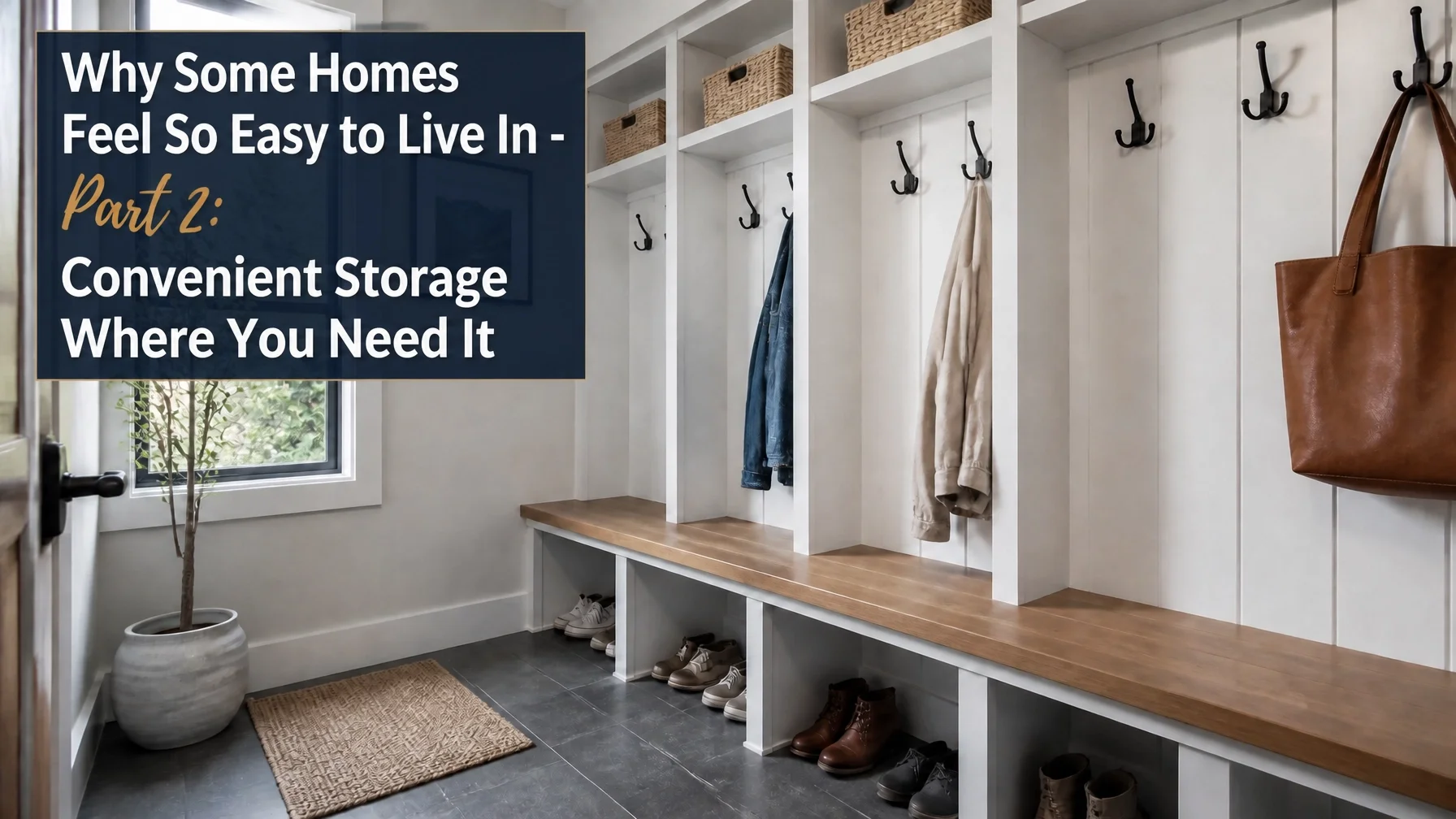 Why Some Homes Feel So Easy to Live In - Part 2: Convenient Storage Where You Need It