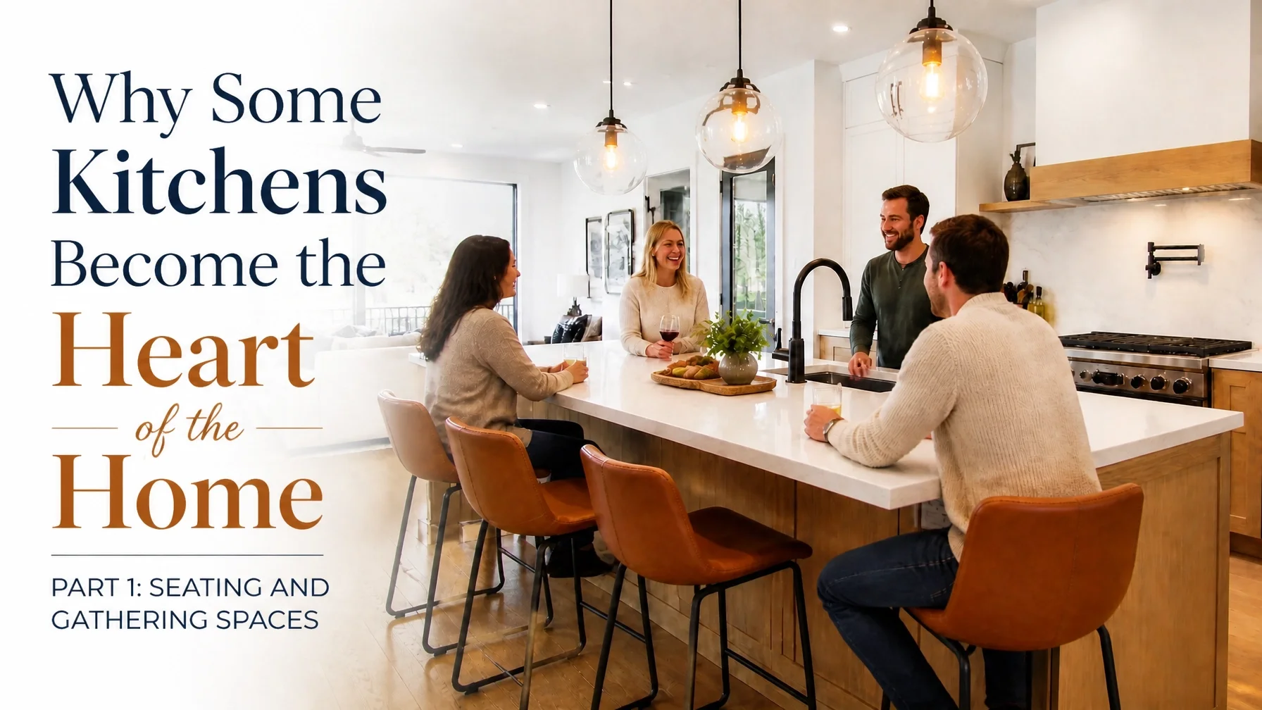 Why Some Kitchens Become the Heart of the Home - Part 1: Seating and Gathering Spaces