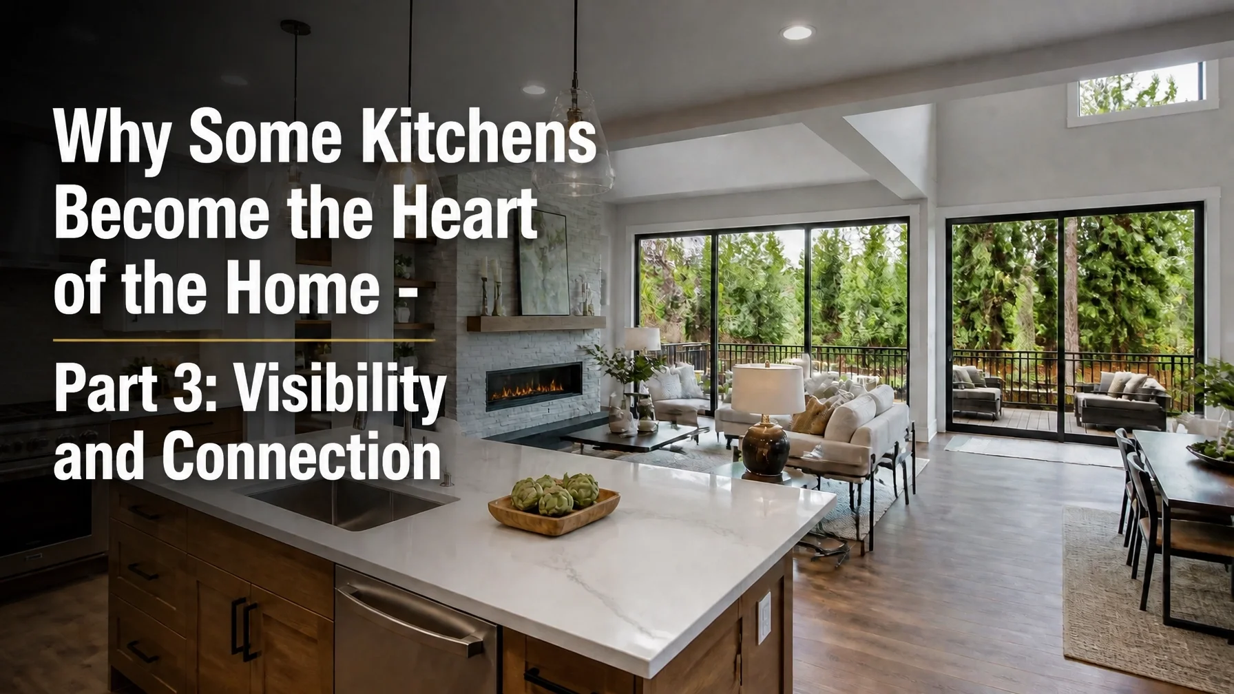Why Some Kitchens Become the Heart of the Home - Part 3: Visibility and Connection