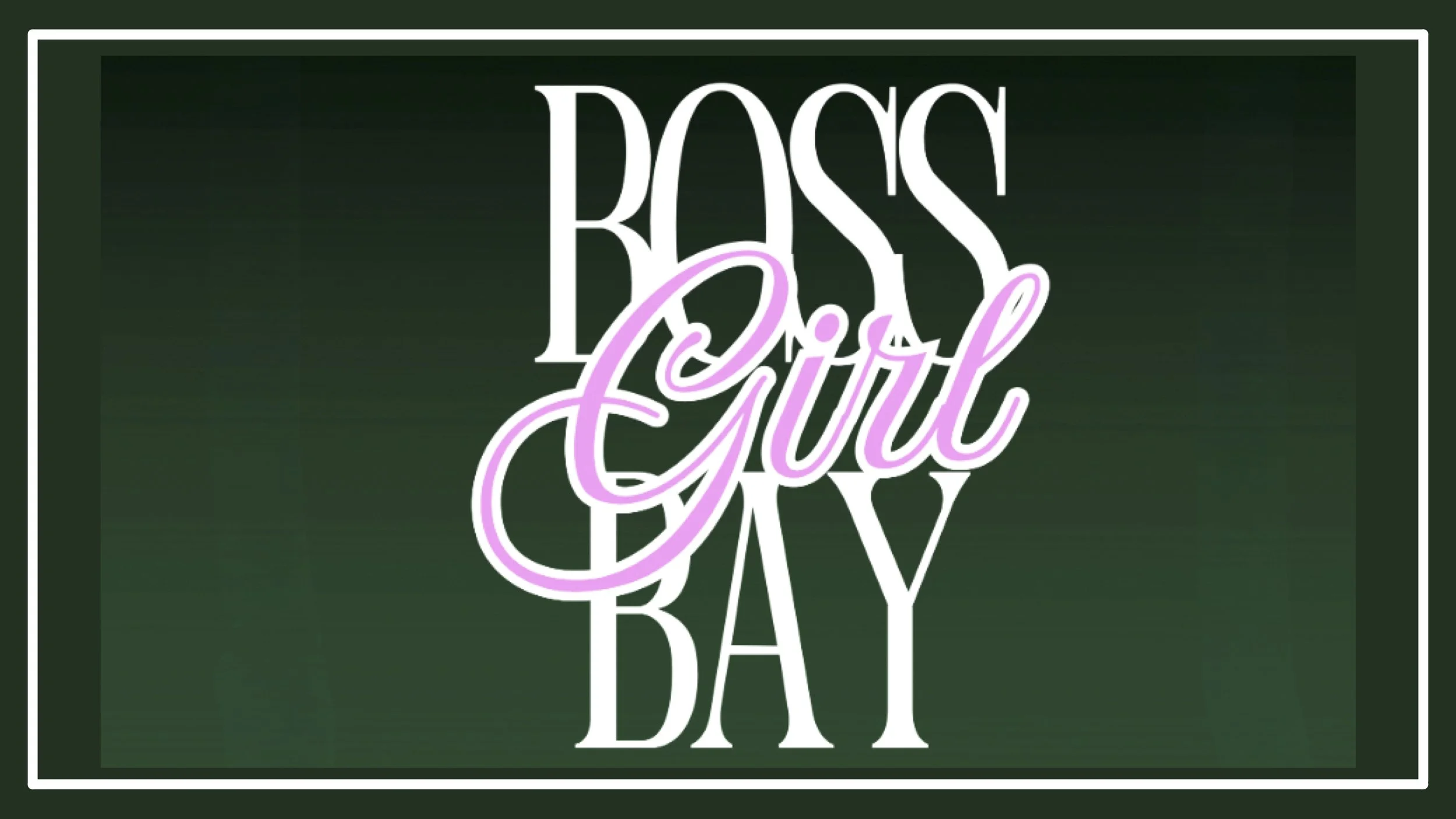 BOSS GIRL BAY 