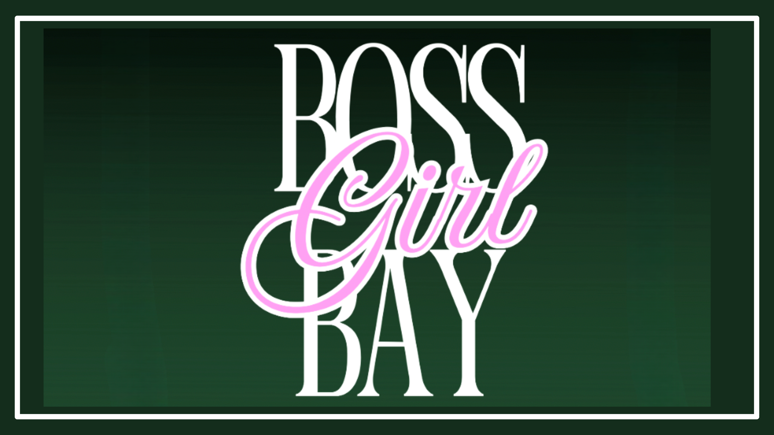 BOSS GIRL BAY 