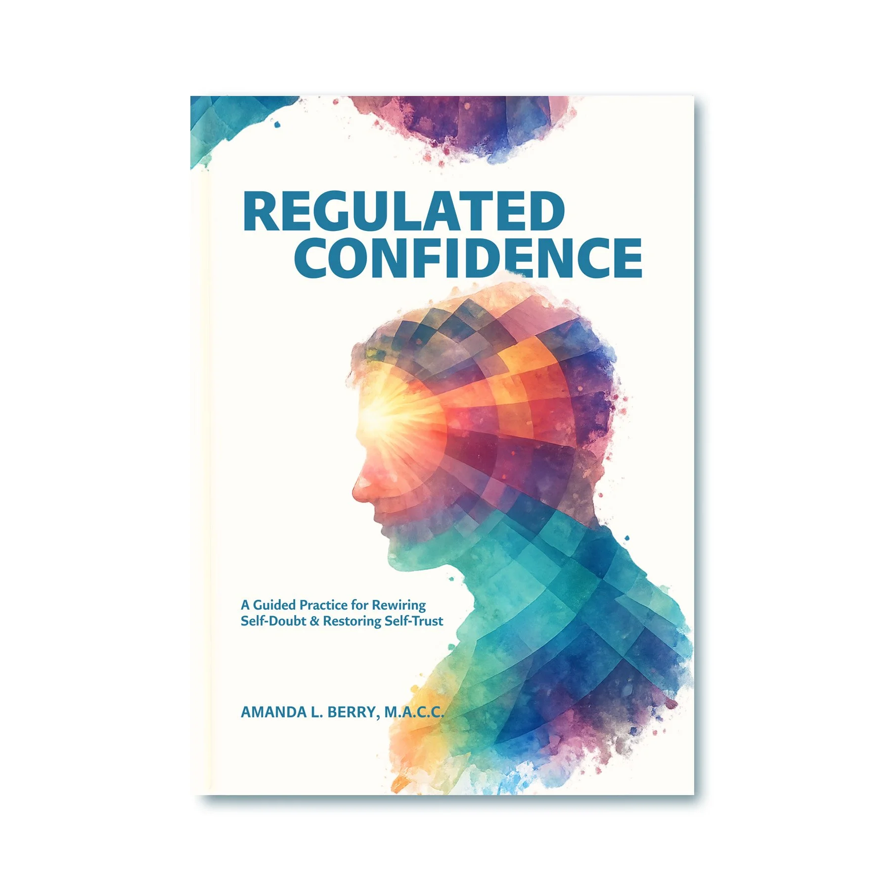 Regulated Confidence: A Guided Practice for Rewiring Self-Doubt & Restoring Self-Trust  Confidence is a regulated state, not a personality trait.