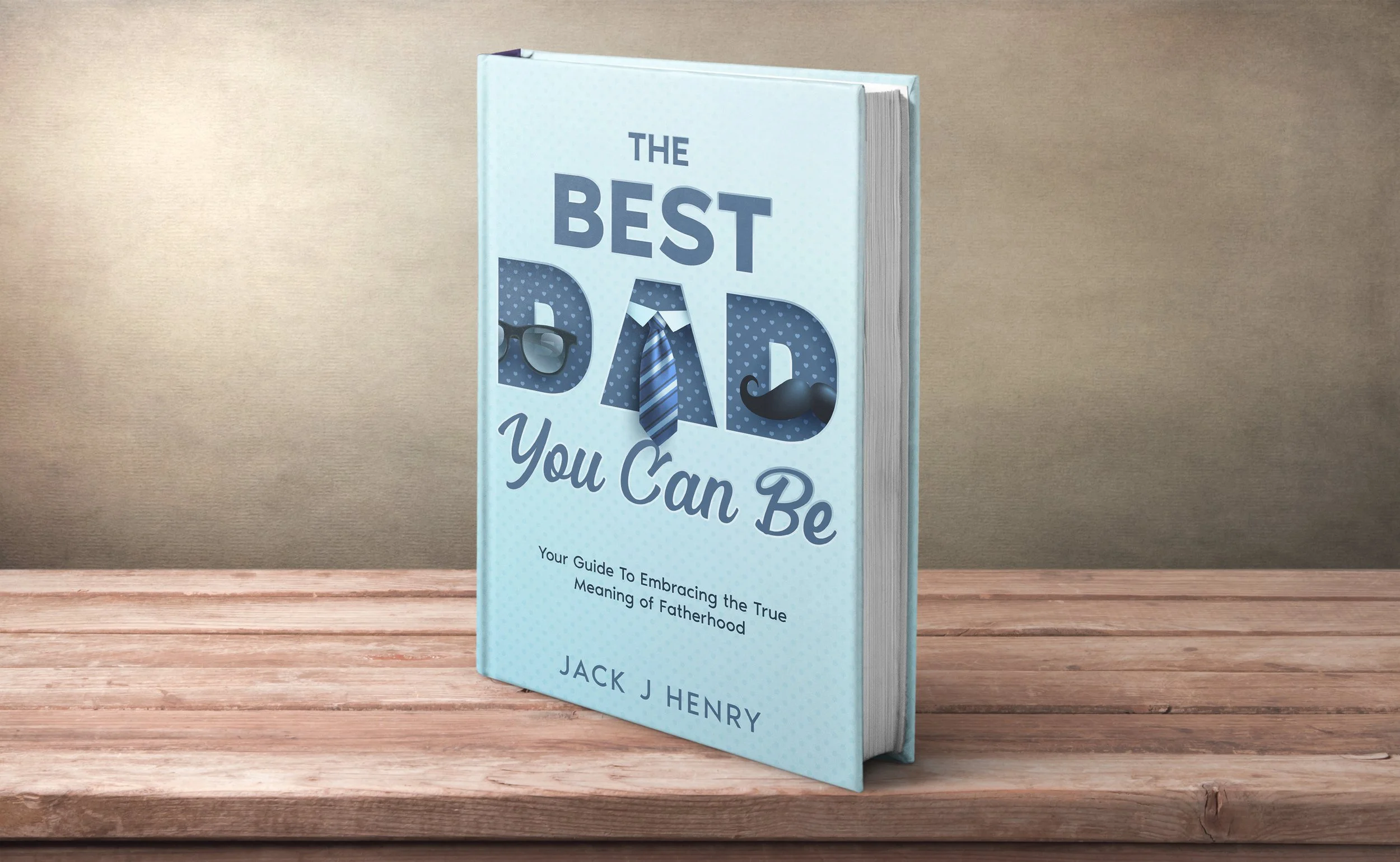 The Best Dad You Can Be: A Quietly Powerful Guide to Fatherhood That Every Man Needs