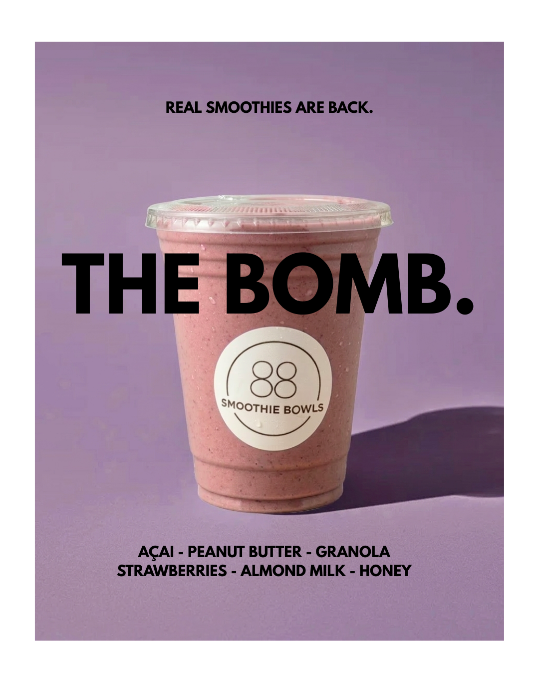 A pink smoothie in a clear cup with a lid, labeled '88 Smoothie Bowls,' against a purple background, with text promoting the smoothie, ingredients listed as acai, peanut butter, granola, strawberries, almond milk, and honey, and the slogan 'Real smoothies are back. The bomb.'