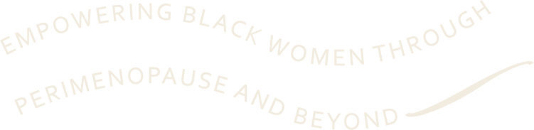 Tagline reading 'Empowering Black women through perimenopause and beyond' with a thin swoosh next to it.