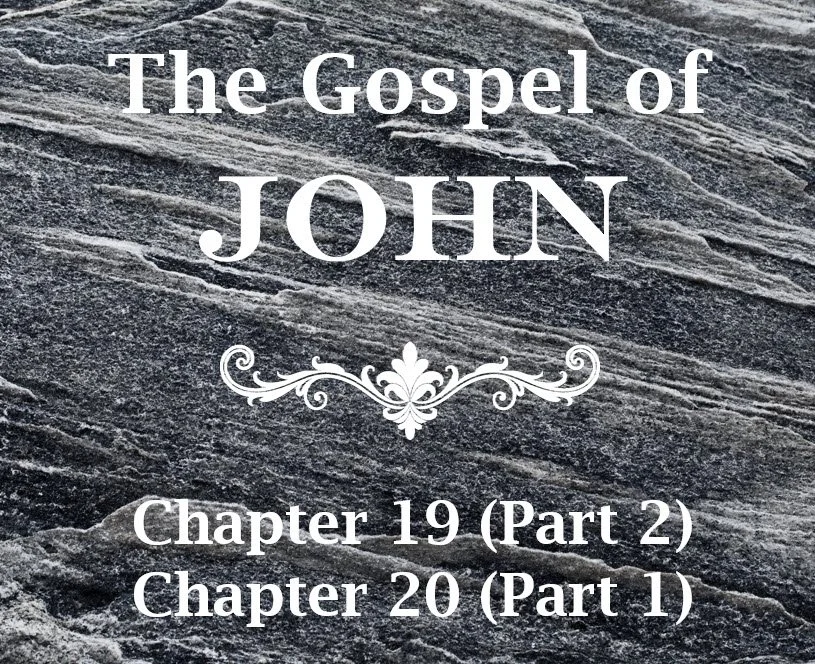 John 19 (Part 2) &amp; John 20 (Part 1) 