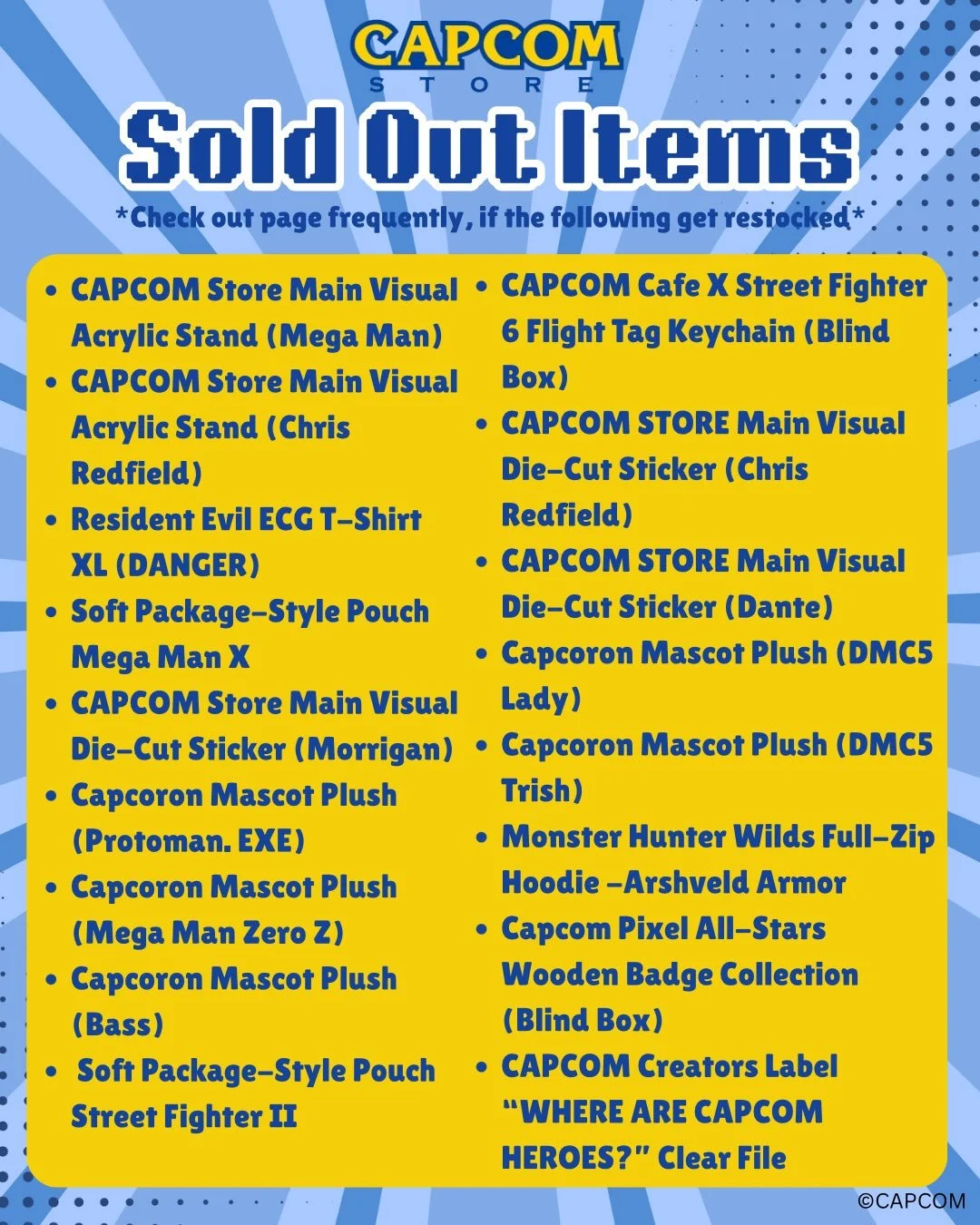 Update as of 9/23

We are also working hard to provide the latest sold out items from the CAPCOM STORE Pop-Up. We originally posted these updates on Stories, however due to it expiring after 24 hours we decided to make a post. Please refer to the pos
