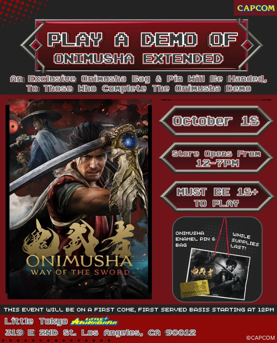 Step into the world of Onimusha [EXTENDED] ⚔️💫 at the CAPCOM Store Pop-Up in Los Angeles this weekend. 

On the last day of the CAPCOM Store Pop-Up, you&rsquo;ll be able to play the Onimusha Demo and receive an exclusive pin and bag once the demo is