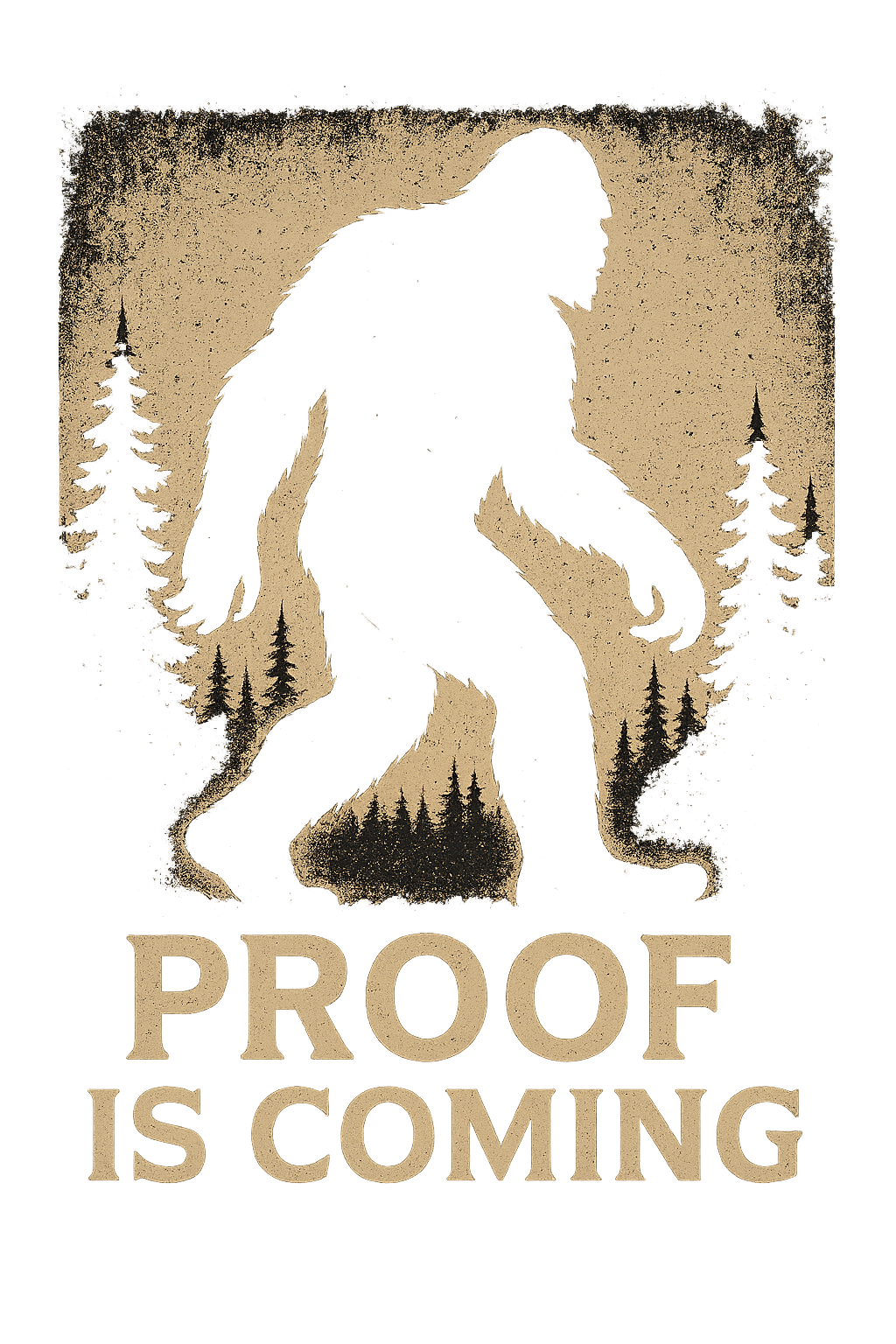 A silhouette of a large, hairy creature resembling Bigfoot or Sasquatch walking among trees, with the words "PROOF IS COMING" at the bottom.