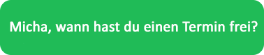 Grüner Hintergrund mit weißem Text: 'Micha, wann hast du einen Termin frei?'