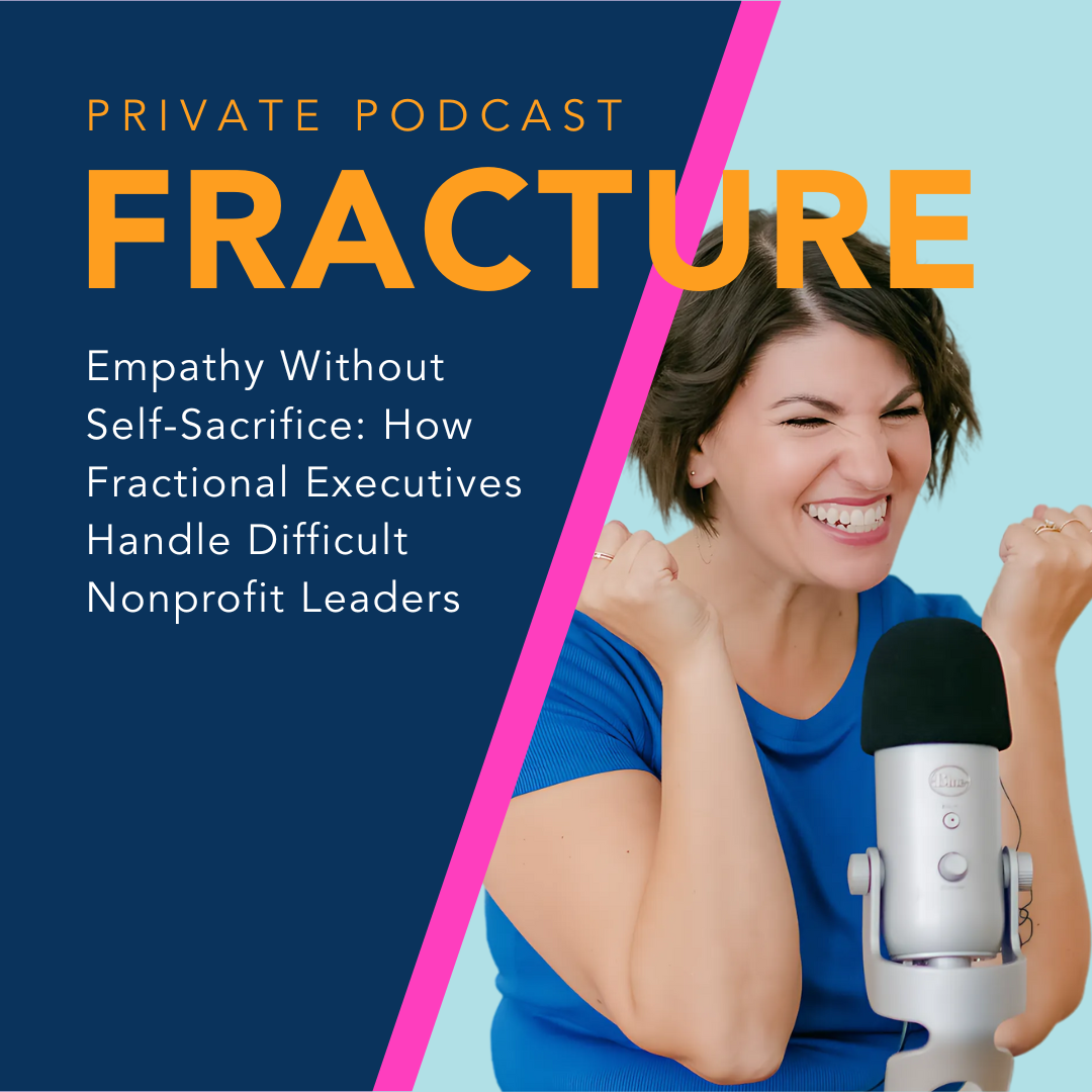 Empathy Without Self-Sacrifice: How Fractional Executives Handle Difficult Nonprofit Leaders