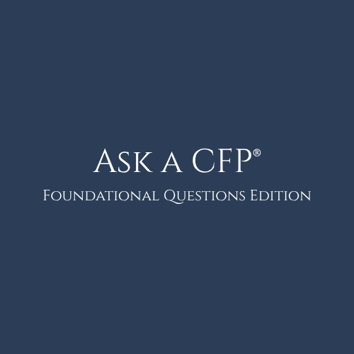 Ask a CFP® - Foundational Questions Edition Series: Why We’re Doing This
