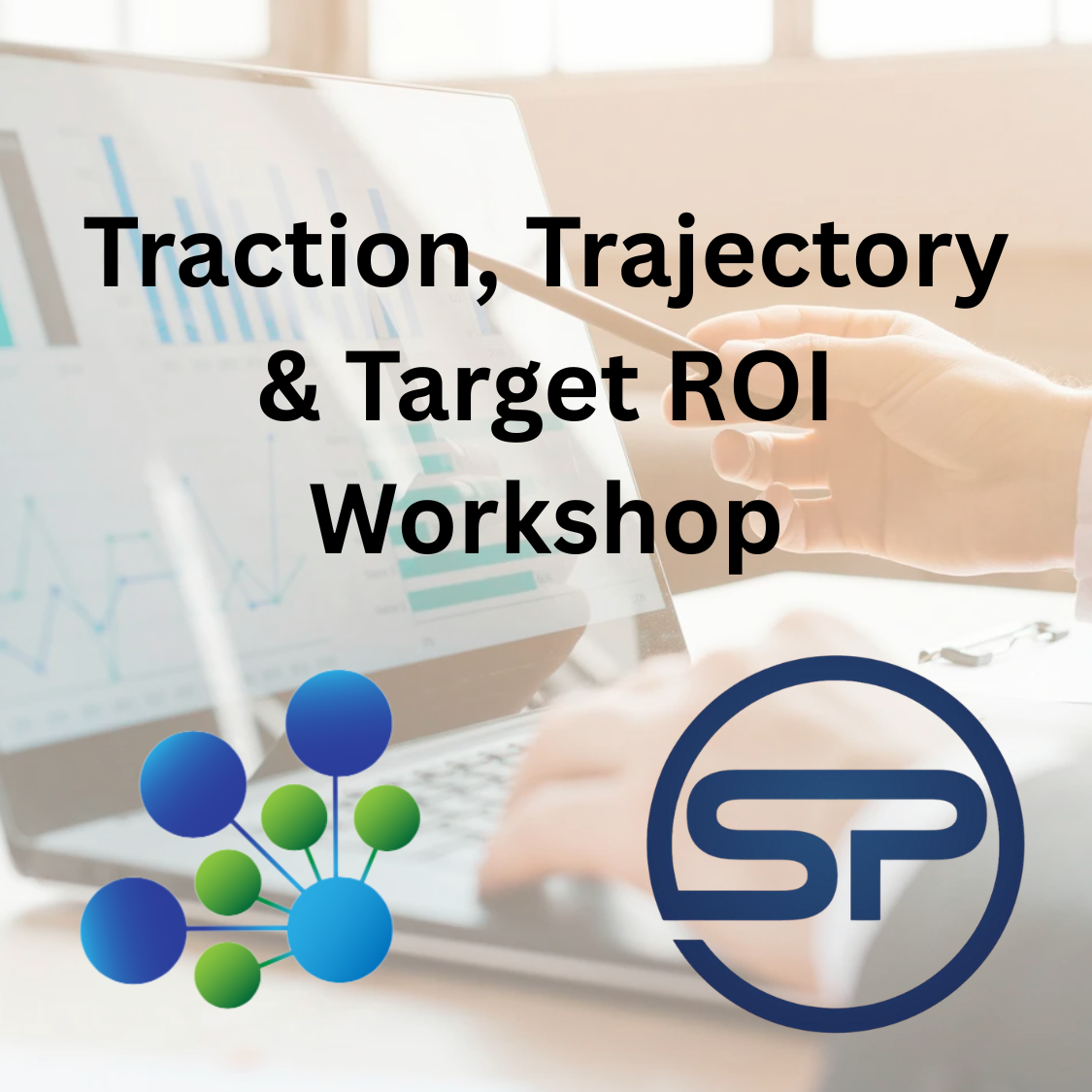Traction, Trajectory & Target ROI Workshop