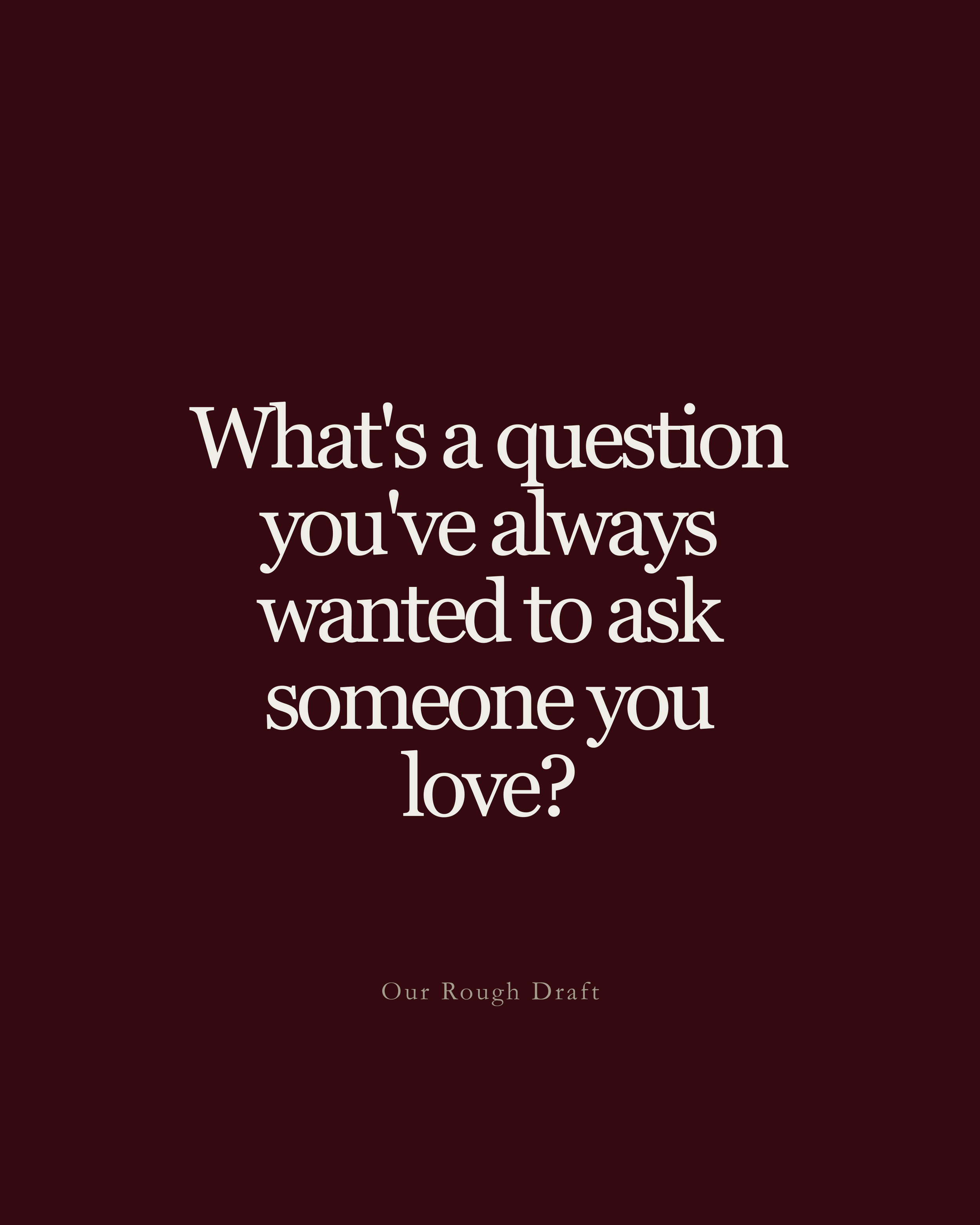 The Questions We Ask the People We Love