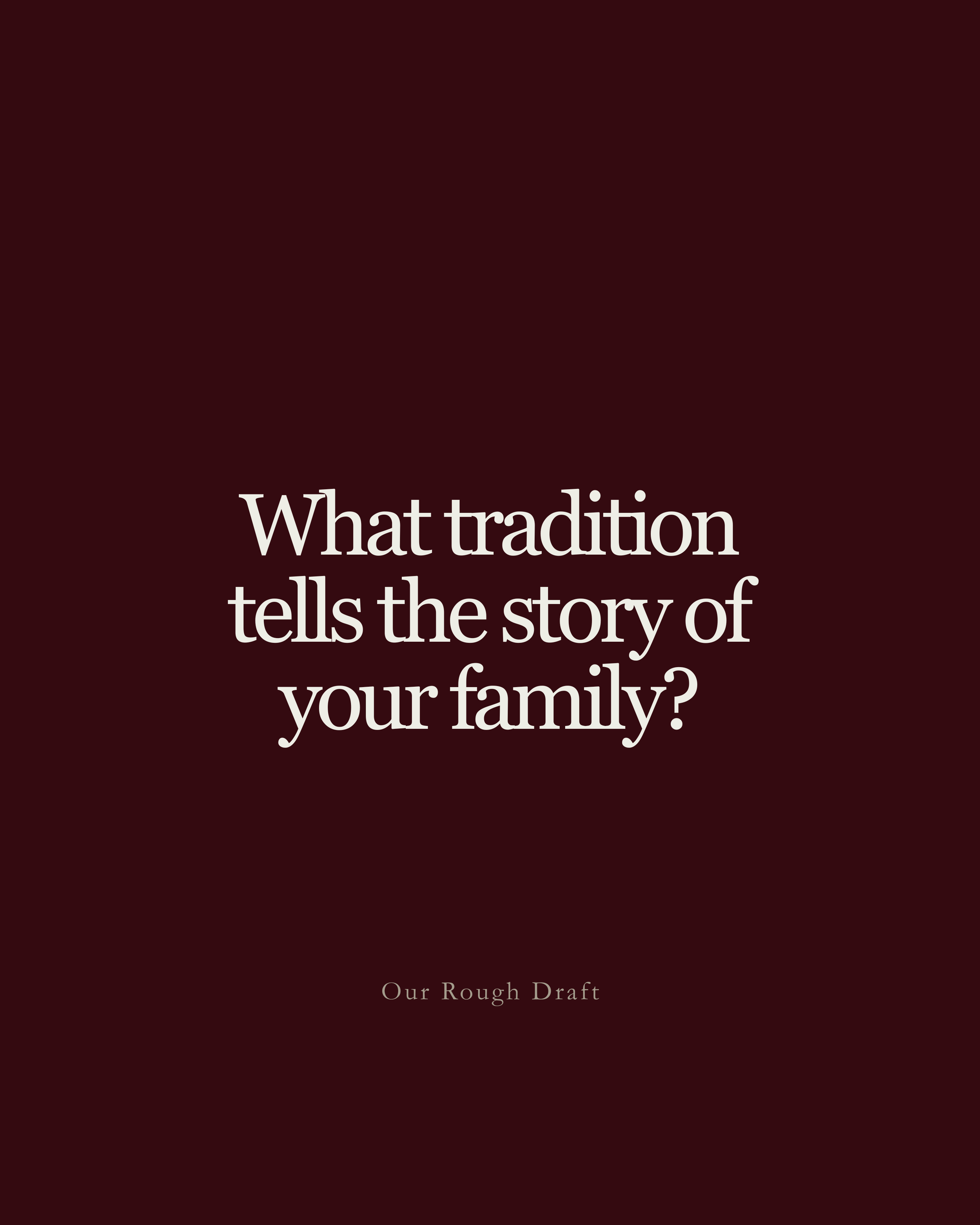 Question: What tradition tells the story of your family?
