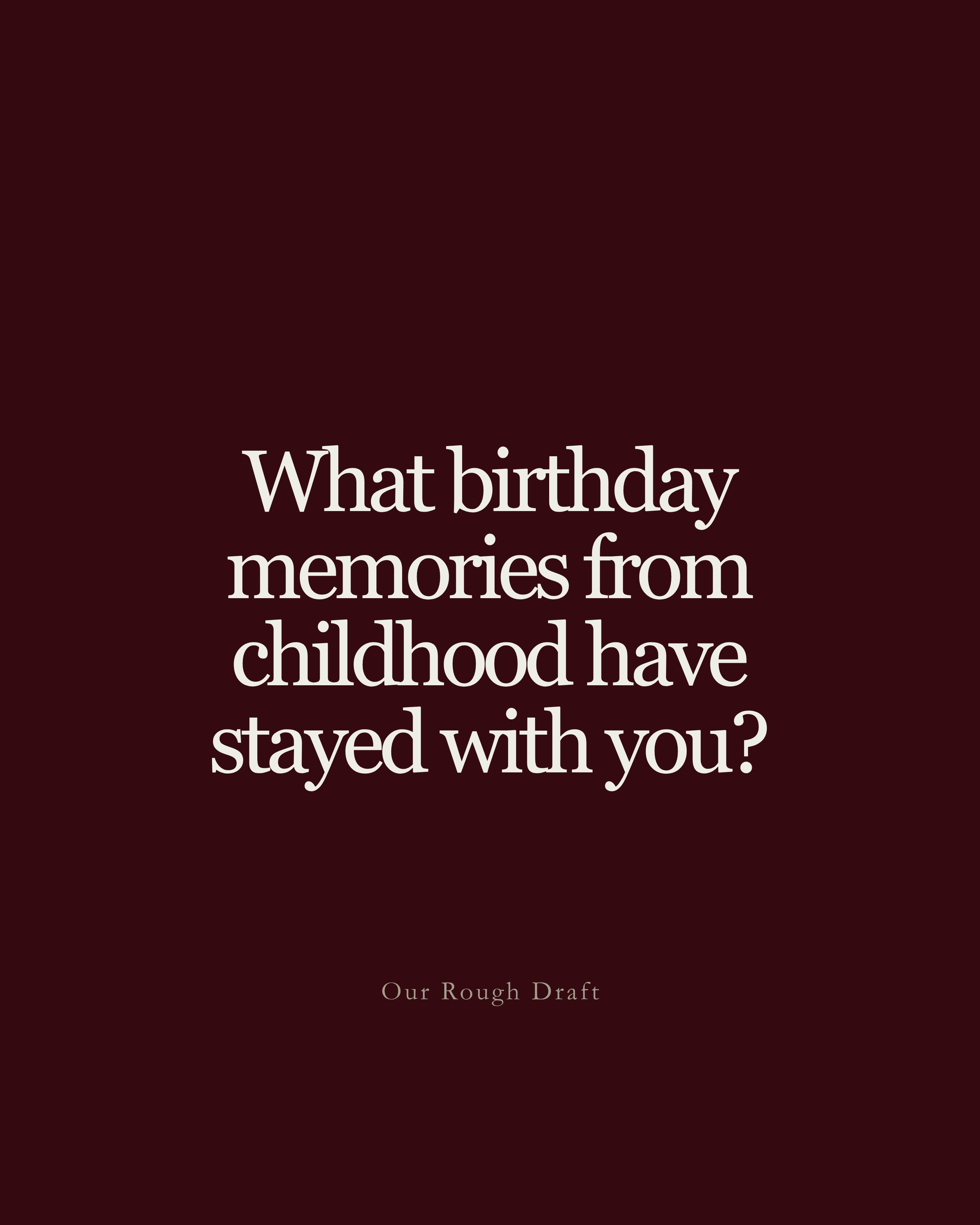 question: what birthday memories from childhood have stayed with you?
