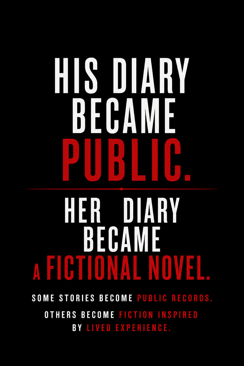 A black background with a quote in white and red text: "His diary became public. Her diary became a fictional novel. Some stories become public records. Others become fiction inspired by lived experience."