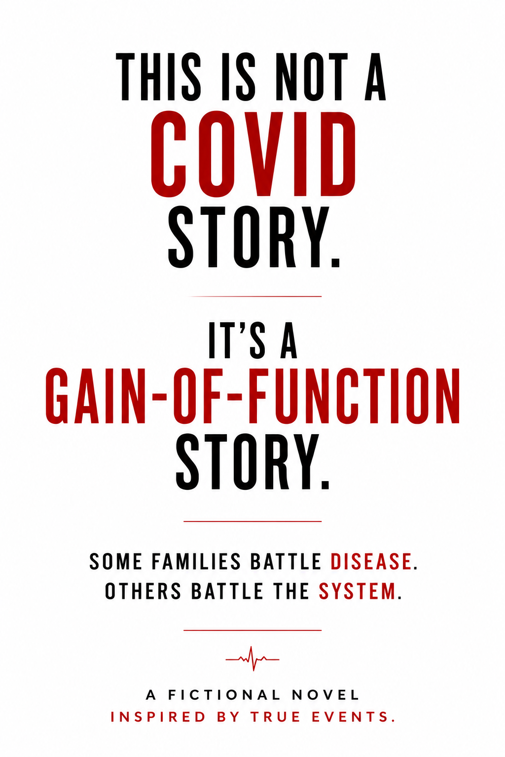 Book cover with bold black and red text stating, 'This is not a COVID story. It's a gain-of-function story. Some families battle disease. Others battle the system. A fictional novel inspired by true events.'