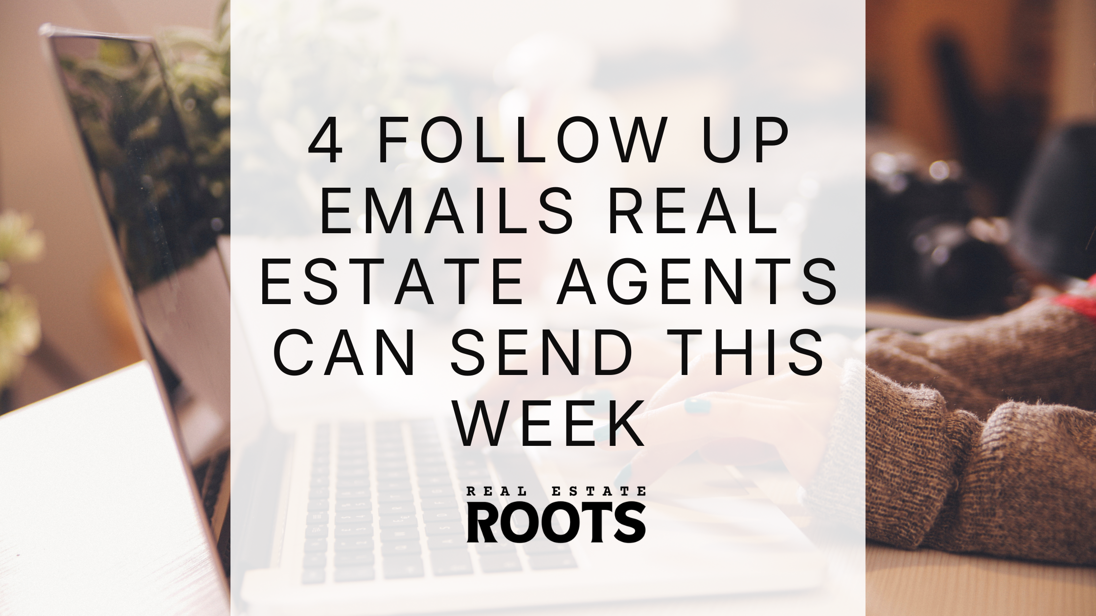 4 Follow-Up Emails Real Estate Agents Can Send This Week