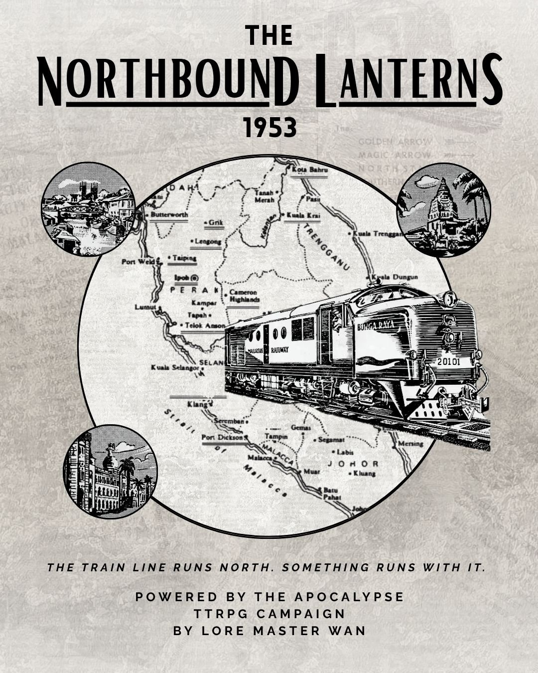 A vintage poster from 1953 titled 'The Northbound Lanterns' featuring a map of Malaysia with a train illustration crossing it. The background shows four circular images of different Malaysia landmarks and scenery. The text says, 'The train line runs north. Something runs with it.' and credits Lore Master Wan for the campaign inspired by the apocalypse.