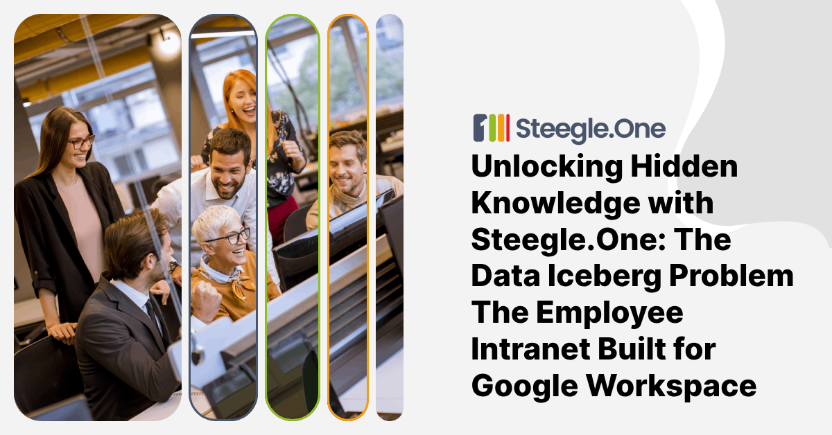 Unlocking Hidden Knowledge with Steegle.One: The Data Iceberg Problem The Employee Intranet Built for Google Workspace