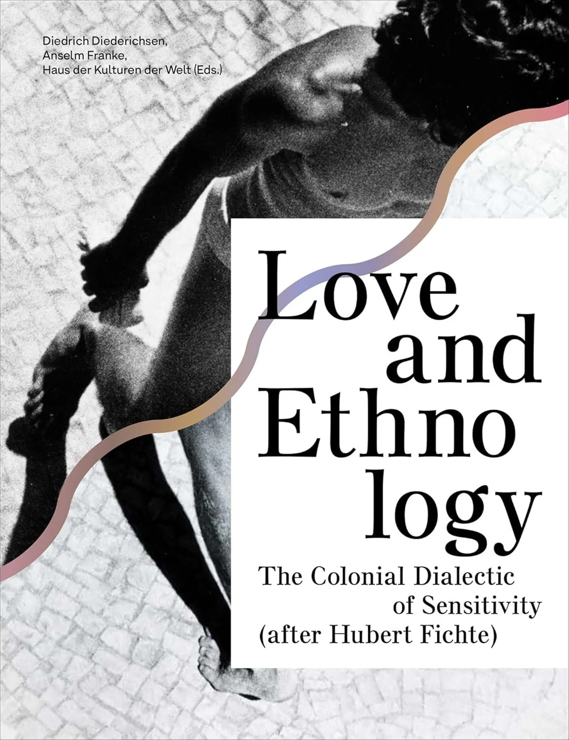 
Love and Ethnology
The Colonial Dialectic of Sensitivity (after Hubert Fichte)