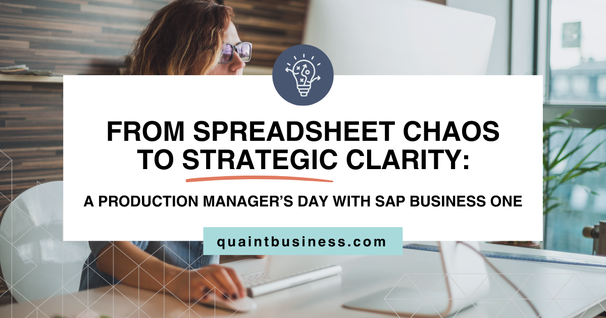 From Spreadsheet Chaos to Strategic Clarity: A Production Manager’s Day with SAP Business One