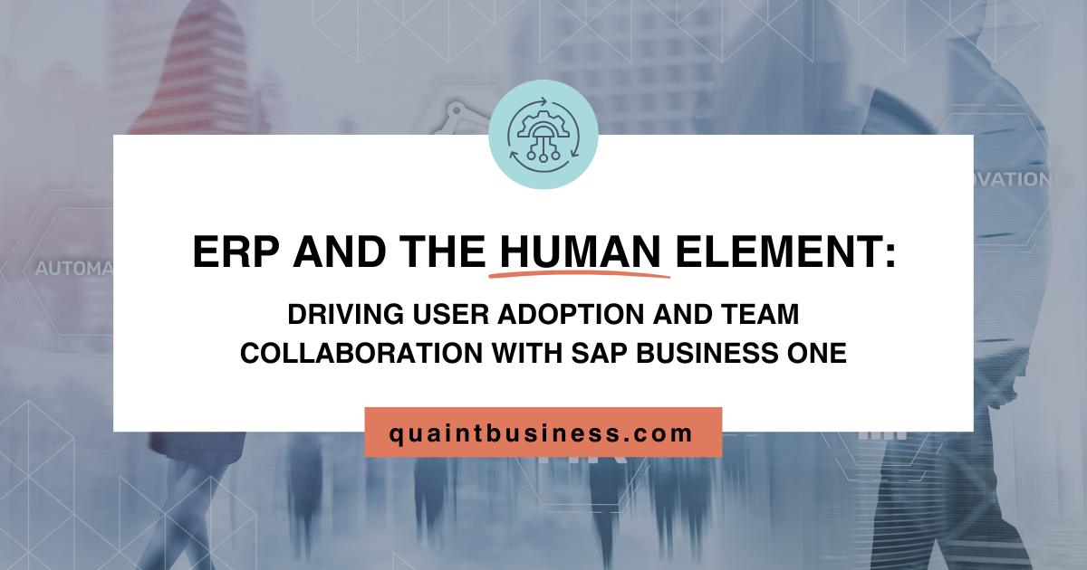 ERP and the Human Element: Driving User Adoption and Team Collaboration with SAP Business One