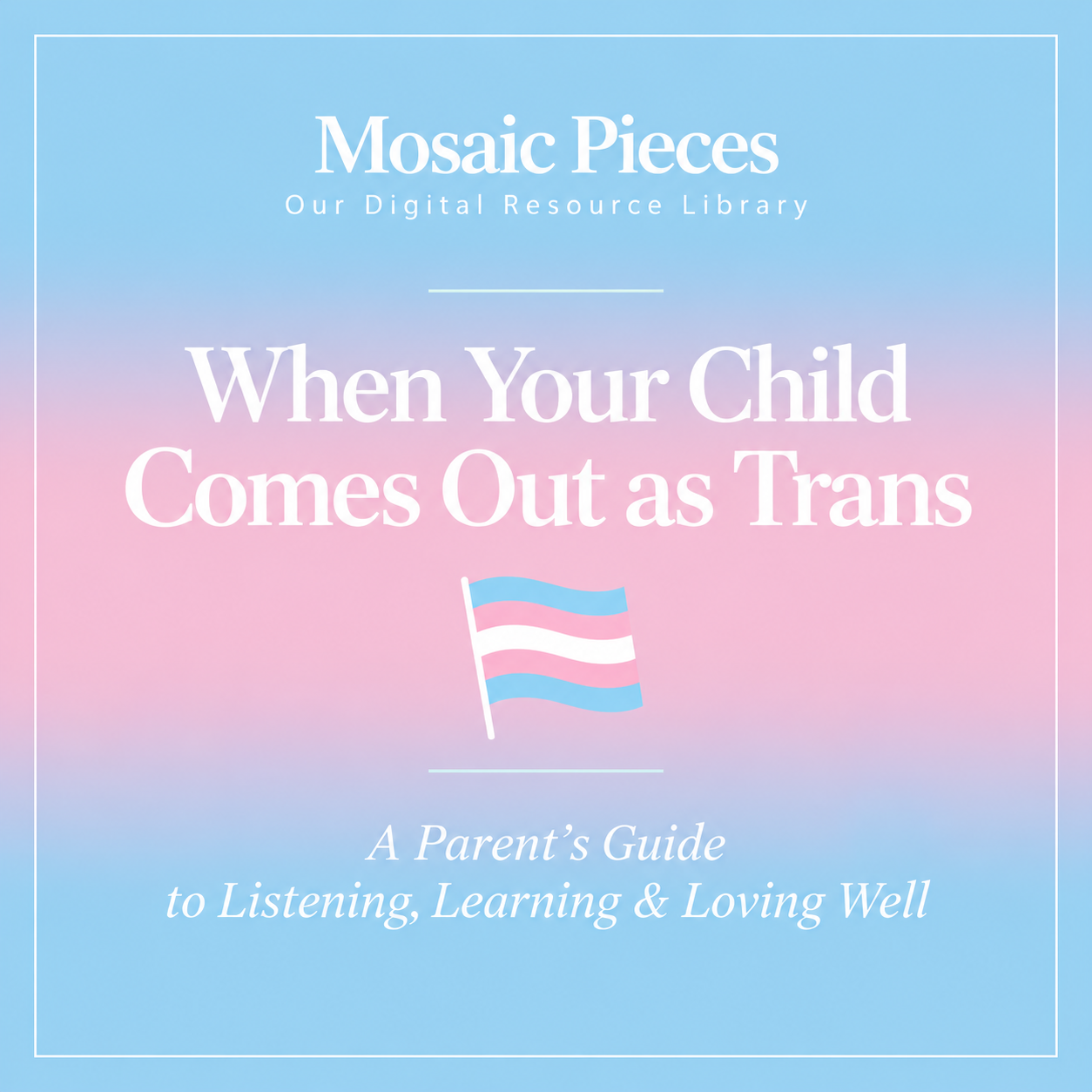 When Your Child Comes Out as Trans: A Parent’s Guide to Listening, Learning & Loving Well