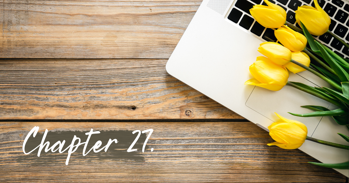 Chapter 27: What I’ve Learned So Far