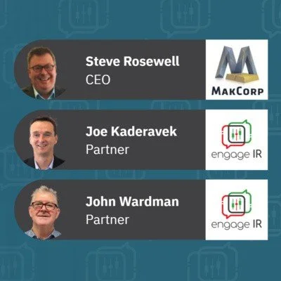 MakCorp’s Steve Rosewell interviews Engage IR partners Joe Kaderavek &amp; John Wardman