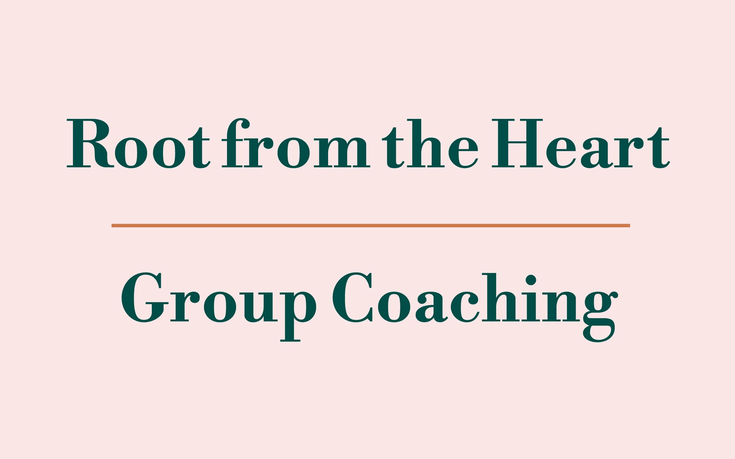 Root from the Heart – Group Coaching (8 weeks)