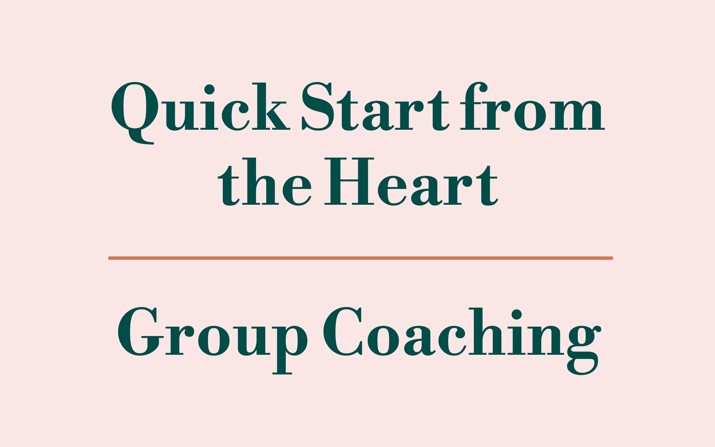 Quick Start from the Heart - Group Coaching (4 weeks)