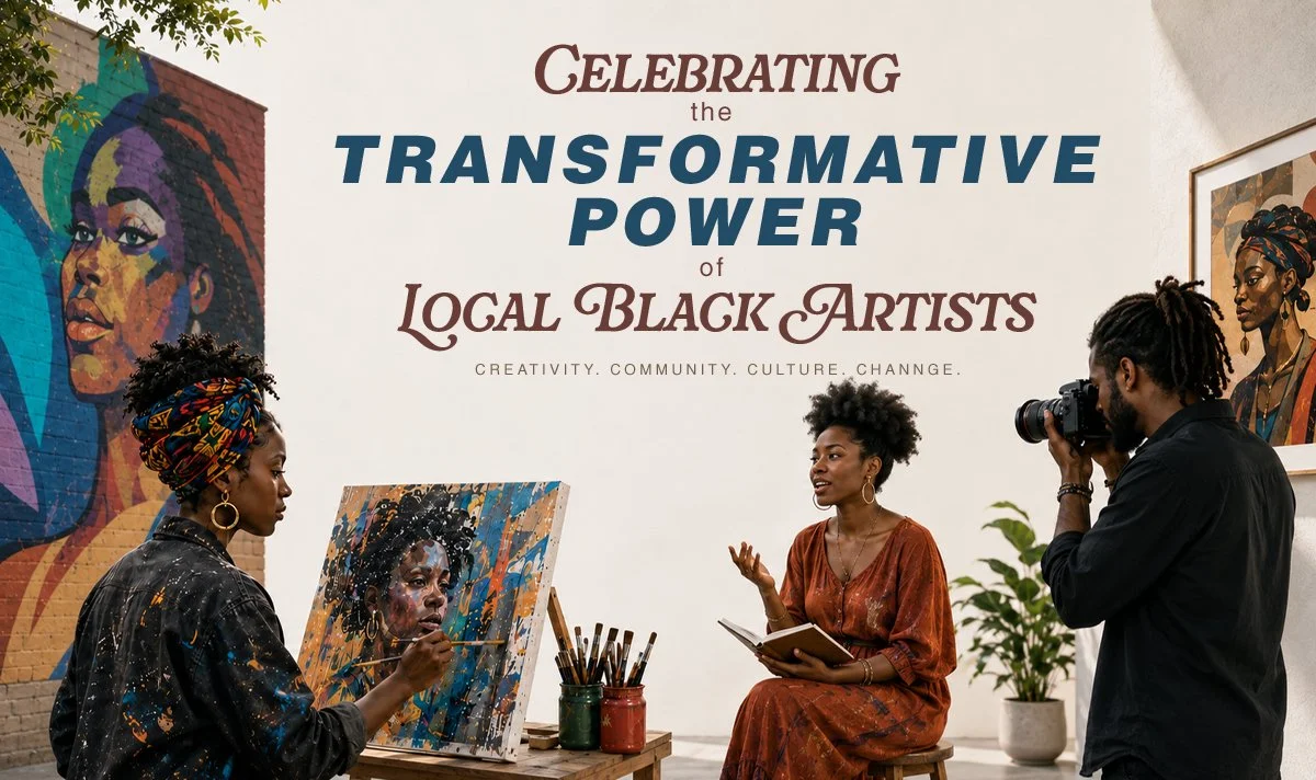 Celebrating the Transformative Power of Local Black Artists