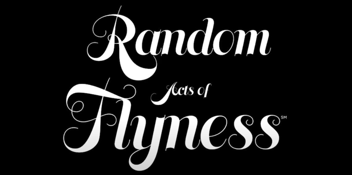 Random Acts of Flyness