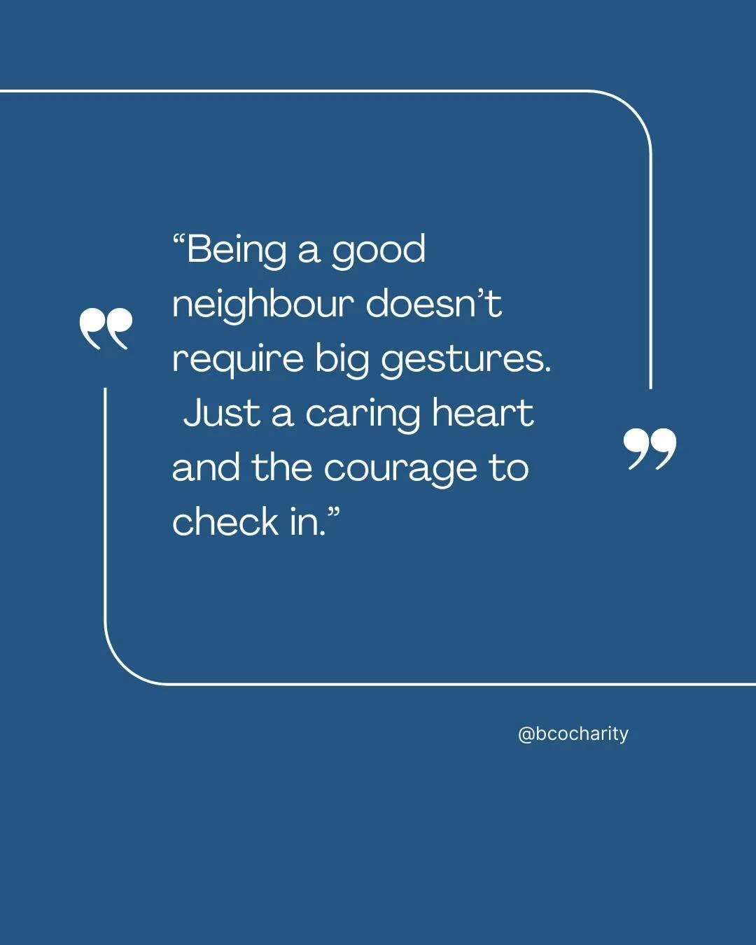 Just a caring heart and the courage to check in.

#bcocharity #foothills #quote #neighbours