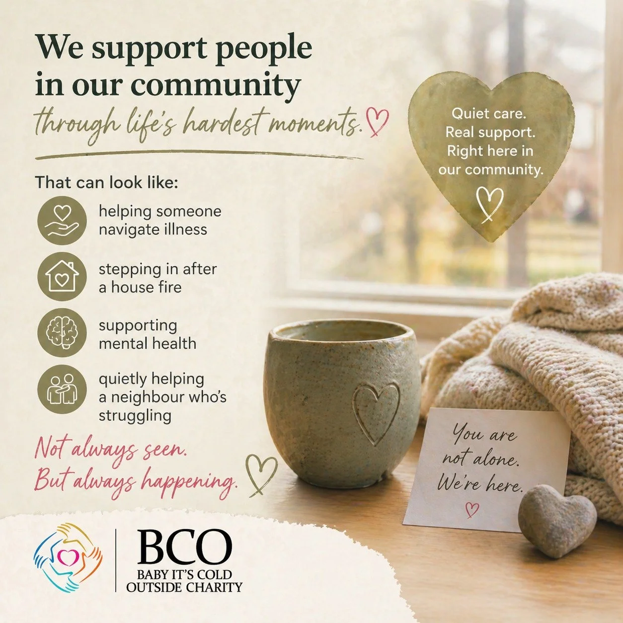 We support people in our community through life&rsquo;s hardest moments.

That can look like:
&bull; helping someone navigate illness
&bull; stepping in after a house fire
&bull; supporting mental health
&bull; quietly helping a neighbour who&rsquo;s